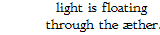 light is floating through the æther.